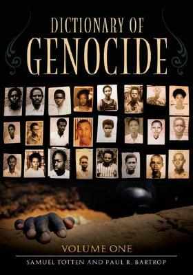 Dictionary of Genocide [2 Volumes] by Paul R. Bartrop, Samuel Totten