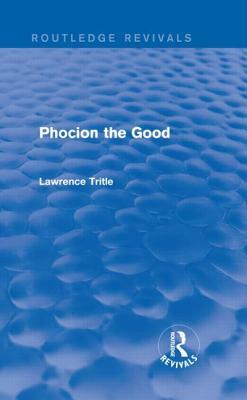 Phocion the Good (Routledge Revivals) by Lawrence A. Tritle