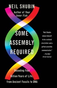 Some Assembly Required: Decoding Four Billion Years of Life, from Ancient Fossils to DNA by Neil Shubin