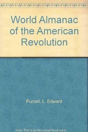 The World Almanac Of The American Revolution by L. Edward Purcell, David F. Burg