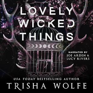 Lovely Wicked Things by Trisha Wolfe