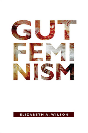 Gut Feminism by Elizabeth A. Wilson