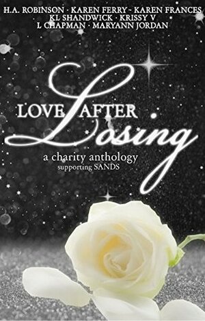 Love after Losing by Krissy V., K.L. Shandwick, Karen Ferry, Maryann Jordan, L. Chapman, H.A. Robinson, Karen Frances