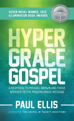The Hyper-Grace Gospel by Paul Ellis