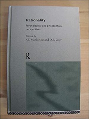 Rationality: Psychological & Philosophical Perspectives by Ken Manktelow