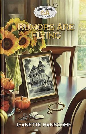 Rumors Are Flying by Jeanette Hanscome