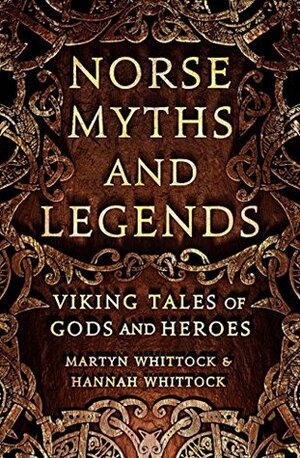 Norse Myths and Legends: Viking tales of gods and heroes by Martyn Whittock, Hannah Whittock