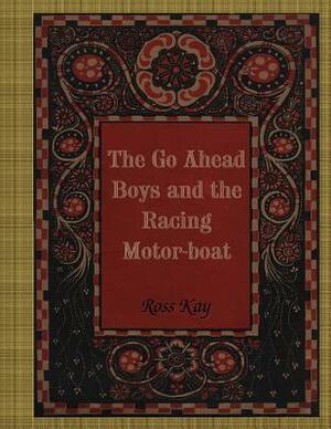 The Go Ahead Boys and the Racing Motor-boat by Ross Kay