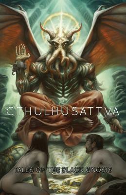 Cthulhusattva: Tales of the Black Gnosis by John Linwood Grant, Luke R.J. Maynard, Noah Wareness, Rhoads Brazos, Ruthanna Emrys, Stefanie Elrick, Jamie Mason, Don Raymond, Kristi DeMeester, Gord Sellar, Scott R. Jones, Jayaprakash Satyamurthy, Bryan Thao Worra, Konstantine Paradias, Vrai Kaiser, Erica Ruppert