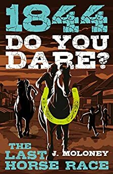 Do You Dare? The Last Horse Race by James Moloney