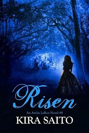 Risen An Arelia LaRue Book #8 by Kira Saito