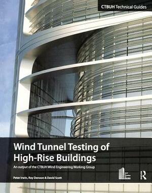 Wind Tunnel Testing of High-Rise Buildings by David Scott, Roy Denoon, Peter Irwin