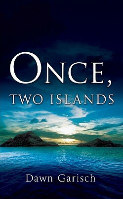 Once, Two Islands by Dawn Garisch