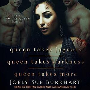 Queen Takes Jaguars / Queen Takes Darkness / Queen Takes More by Joely Sue Burkhart