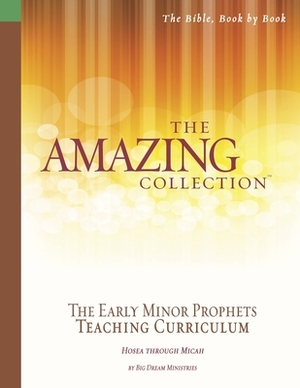 The Amazing Collection the Early Minor Prophets Teaching Curriculum: Hosea Through Micah by Pat Harley, Big Dream Ministries