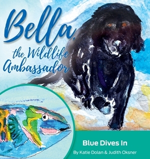 Blue Dives In: Bella, the Wildlife Ambassador by Katie Dolan