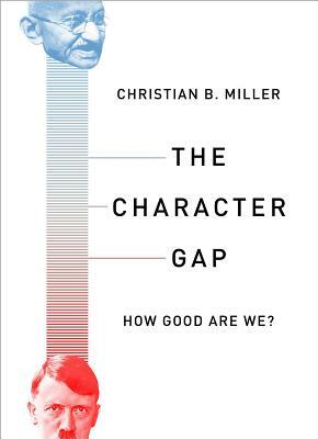 The Character Gap: How Good Are We? by Christian Miller