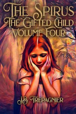 The Spirus: The Gifted Child by JB Trepagnier