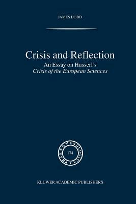 Crisis and Reflection: An Essay on Husserl's Crisis of the European Sciences by J. Dodd