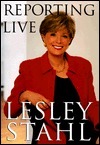 Reporting Live by Lesley Stahl