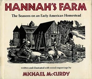 Hannah's Farm: The Seasons on an Early American Homestead by Michael McCurdy