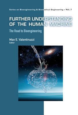 Further Understanding of the Human Machine: The Road to Bioengineering by 