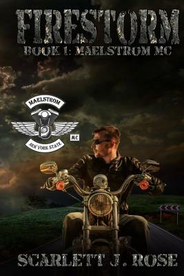 Firestorm: Maelstrom MC Book One by Scarlett J. Rose