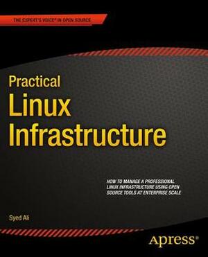 Practical Linux Infrastructure by Syed Ali