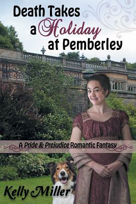 Death Takes a Holiday at Pemberley: A Pride & Prejudice Romantic Fantasy by Kelly Miller