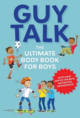 Guy Talk: The Ultimate Boy's Body Book with Stuff Guys Need to Know While Growing Up Great! by Editors of Cider Mill Press