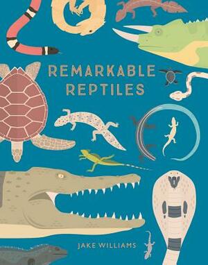 Remarkable Reptiles by Jake Williams