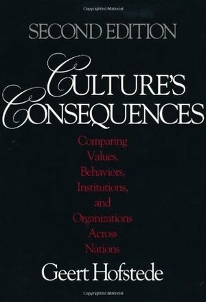 Culture's Consequences: Comparing Values, Behaviors, Institutions and Organizations Across Nations by Geert Hofstede
