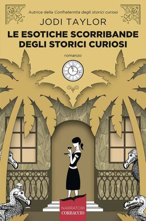 Le esotiche scorribande degli storici curiosi by Jodi Taylor