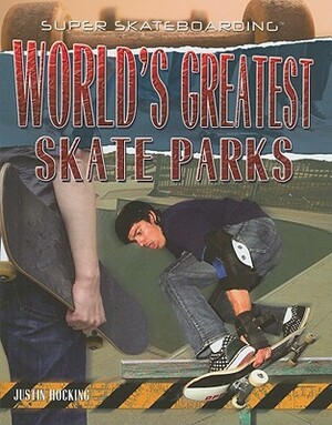 World's Greatest Skate Parks by Justin Hocking