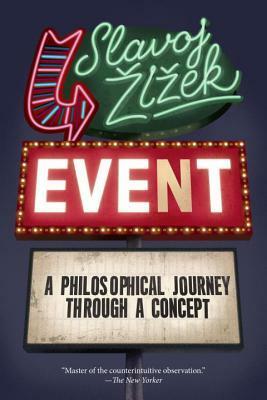 Event: A Philosophical Journey Through A Concept by Slavoj Žižek