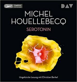 Serotonin: Ungekürzte Lesung mit Christian Berkel by Michel Houellebecq