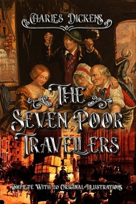 The Seven Poor Travellers: Complete With 20 Original Illustrations by Charles Dickens