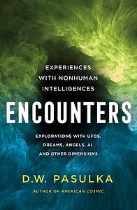 Encounters: Experiences with Nonhuman Intelligences by D.W. Pasulka