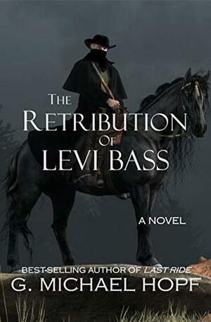 The Retribution Of Levi Bass by G. Michael Hopf