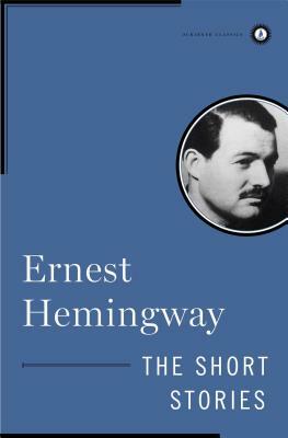 The Short Stories of Ernest Hemingway by Ernest Hemingway