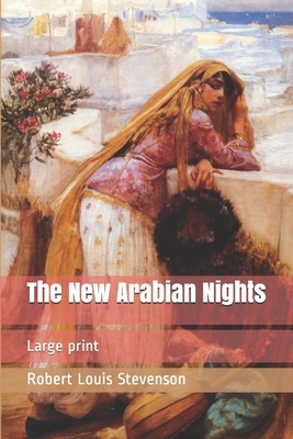 The New Arabian Nights: Large print by Robert Louis Stevenson