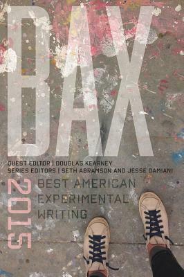 BAX 2015: Best American Experimental Writing by Seth Abramson, Douglas Kearney, Jesse Damiani