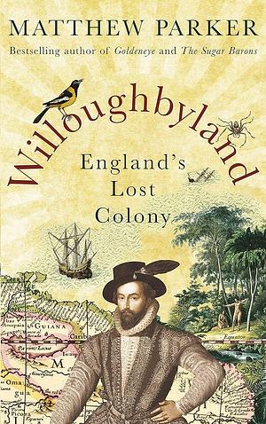 Willoughbyland: England's lost colony by Matthew Parker, Matthew Parker