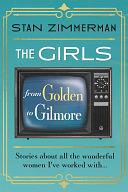 The Girls: From Golden to Gilmore by Stan Zimmerman