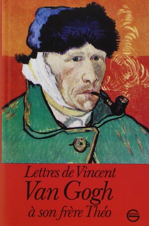 Lettres de Vincent Van Gogh à son frère Théo by Vincent van Gogh