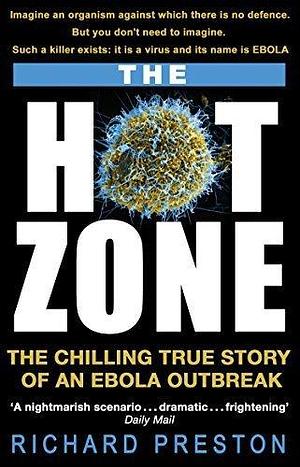 The Hot Zone: The Chilling True Story of an Ebola Outbreak by Preston, Richard (1995) Paperback by Richard Preston, Richard Preston