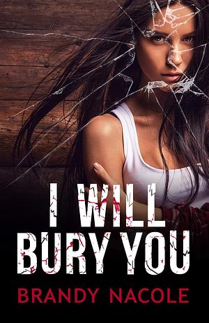 I Will Bury You: A Twisty Psychological Thriller by Brandy Nacole, Brandy Nacole