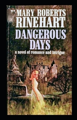 Dangerous Days Illustrated by Mary Roberts Rinehart