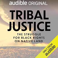 Tribal Justice: The Struggle for Black Rights on Native Land  by Allison Herrera