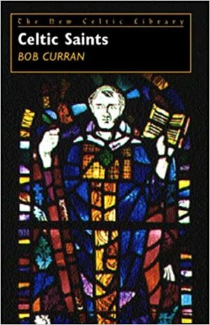 Celtic Saints: New Celtic Library Series, Vol. 1 by Bob Curran